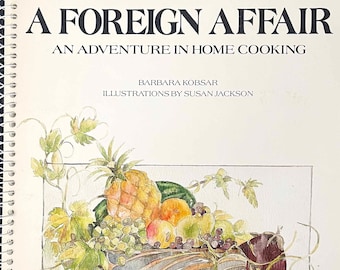 A Foreign Affair : An Adventure in Home Cooking by Barbara Kobsa 1987 First Edition 1st Printing Global Ethnic Gourmet Recipe Cookbook