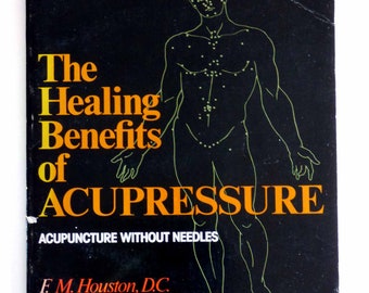 The Healing Benefits of Acupressure: Acupuncture Without Needles by F. M. Houston Softcover 1974 Edition Valuable Resource Reference