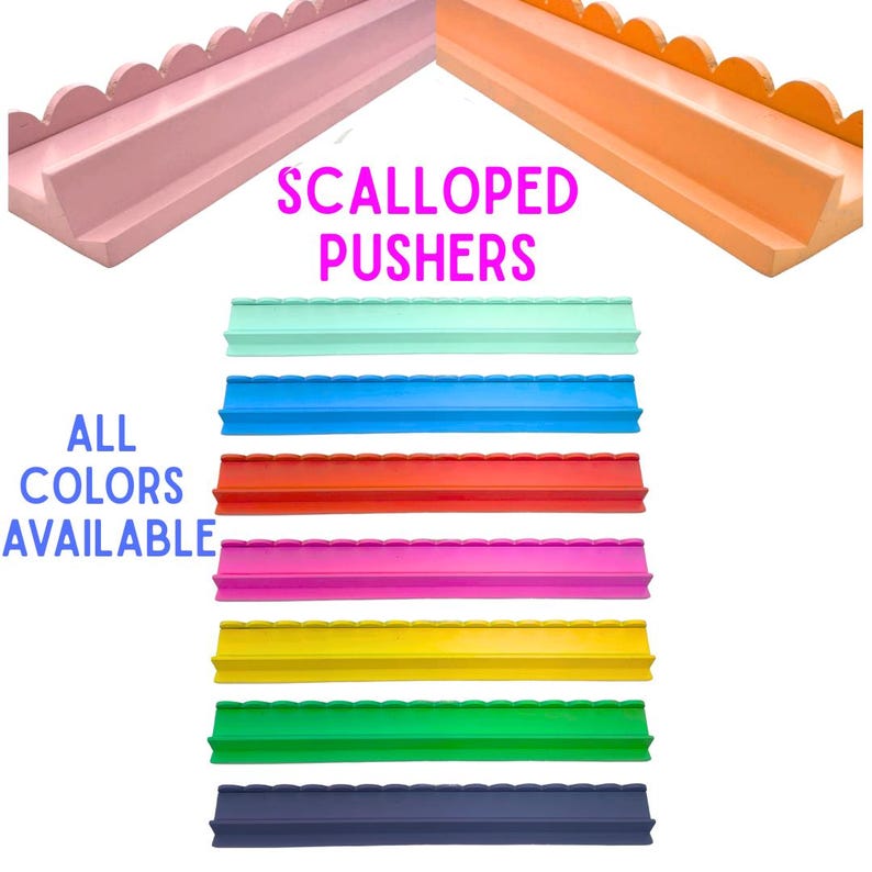 May include: A variety of colorful, scalloped pushers in shades of pink, orange, mint, blue, red, fuchsia, yellow, green, and navy. Text reads "Scalloped Pushers" and "All Colors Available."