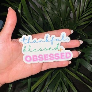 Thankful, Blessed, and Obsessed - Sticker