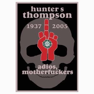 HUNTER S THOMPSON Memorial Poster - Adios Motherf@cker - Gonzo to the End