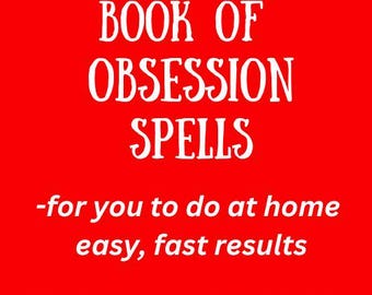 Book of Be Obsessed with Me Spells/5 Obsession Spells - to do at home - easy, fast results.