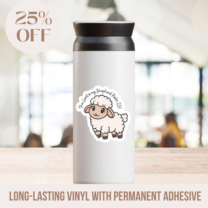 May include: White insulated travel mug with a black lid, featuring a sticker of a cartoon sheep with the text "The Lord is my Shepherd Psalm 23:1". The text "25% OFF" is in the upper left corner. The bottom of the mug reads "LONG-LASTING VINYL WITH PERMANENT ADHESIVE".