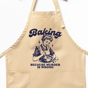 Baking Because Murder Is Wrong Apron, Funny Baking Apron, Baking Gift for Mom, Baking apron, Gift for Bakers, Baker Gift, Funny Baking Apron