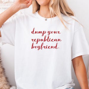 Dump Your Republican Boyfriend 90s Style Baby Tee,  Dump Him Tee, Political Statement Funny Graphic Tee, Gift for Activists, Sarcastic Humor