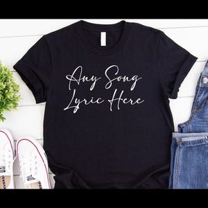 Any Song Lyrics Shirt, Custom Song  Shirt, Custom Artist Name Shirt, Favorite Song Tee, Personalized Song Shirt, Custom Song Lyrics T-shirt