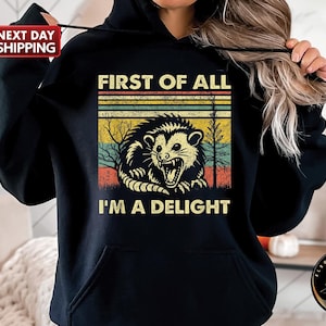 First Of All I'm A Delight Sweatshirt, Funny Opossum Hoodie, Possum Lover Gift, Angry Possum Sweatshirt, Funny Animal Lover Hoodie,Sarcastic