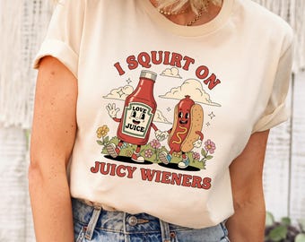 Raunchy 'I Squirt On Juicy Wieners' Meme Shirt: Prank Gag Gift