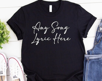 Any Song Lyrics Shirt, Custom Song  Shirt, Custom Artist Name Shirt, Favorite Song Tee, Personalized Song Shirt, Custom Song Lyrics T-shirt