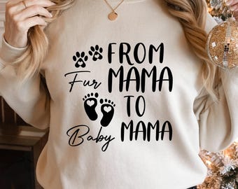 From Fur Mama To Baby Mama, Gift for Expecting Mom, To Human Mama, Pregnancy Reveal, New Mom Gifts, Baby Announcement,  Pregnant Sweatshirt