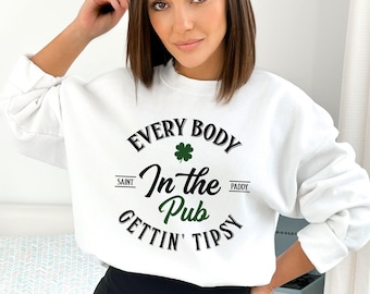 Everybody In The Pub Getting Tipsy Sweatshirt, Funny St Pattys Day Sweatshirt, Cute St Patrick's Day, St. Patrick's Day Gift,IrishSweatshirt
