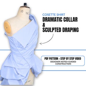 May include: A light blue Cosette shirt with a dramatic collar and sculpted draping is displayed on a mannequin. The image includes the text "PDF Pattern + Step by Step Video" and "Designer Notes+Guided Construction."