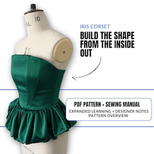 May include: A green satin corset on a mannequin. The strapless corset features a ruffled peplum. The image includes text: "IRIS CORSET, BUILD THE SHAPE FROM THE INSIDE OUT" and "PDF PATTERN + SEWING MANUAL".