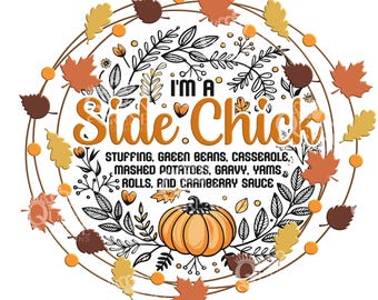 I'm A Side Chick... digital file for sublimation on tumblers & more PNG/JPEG high res  Thanksgiving turkey dinner