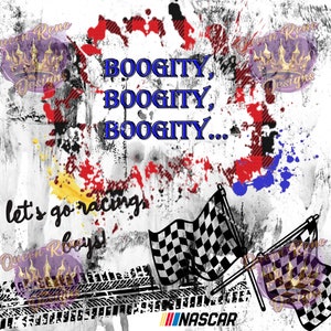 BOOGITY, BOOGITY, BOOGITY Let's go Racing Boys digitale Datei zur Sublimation auf alles! png / jpeg Hochauflösende Autorennen Nascar