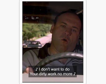 I dont want to do your dirty work tony funny singing Sticker Decal funny decal 4" sopranos show