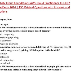 May include: A document titled WGU D282 Cloud Foundations AWS Cloud Practitioner CLF-C02 Practice Exam 2026 containing 150 original questions with answers and explanations. The text includes practice questions about cloud concepts and AWS services.