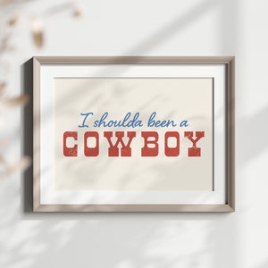 I Shoulda Been a Cowboy Western Art Print | Digital Download | Boho Cowgirl | for College Dorm, Living Room | Texas Country Western Poster
