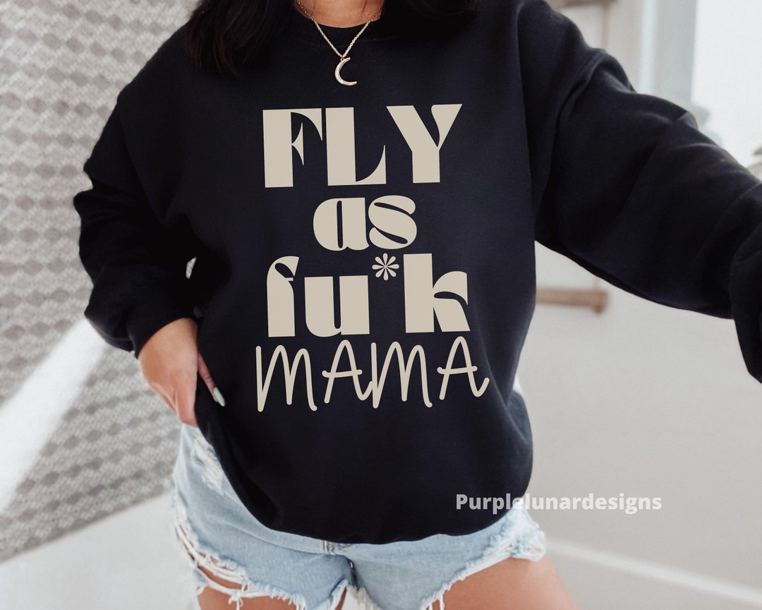 90s Inspired Nostalgia Fly Mama Sweatshirt, Offensive Sweatshirt, Dark