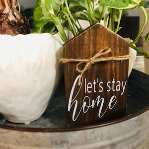 Let&#39;s Stay Home, Small Wood House, Tiered Tray Decor, mini sign - Farmhouse Decor, Shelf Sitter Sign, Rustic Home, Quarantine Gift