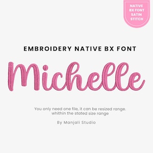 May include: Pink embroidered name "Michelle" in a cursive font. The image includes the text "EMBROIDERY NATIVE BX FONT" and "NATIVE BX FONT SATIN STITCH". The text "You only need one file, it can be resized range" is also included.