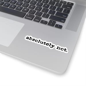 Pegatinas divertidas "Absolutamente no troqueladas", decoración para portátil, regalo para amigos, vinilos humorísticos, frases sarcásticas