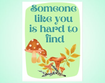 Digital - Someone Like You Is Hard To Find Card - Foraging Card - Mushroom Card - Witchcraft Card - Anniversary Card - Valentine's Day Card