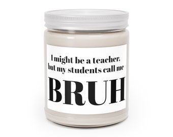 Funny Teacher Candle Gift - I might be a Teacher, but my students calls me BRUH - Gift for teacher, Funny Teacher Appreciation