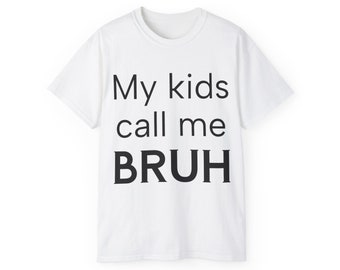 My Kids Call Me Bruh - Funny Mother's Day Shirt - Funny Father's Day Shirt - BRUH