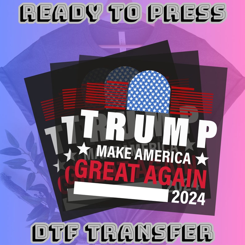 Trump Election Dtf Transfer, Heat Press, Trump Design Dtf Transfer