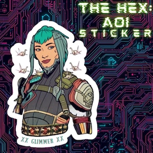 May include: A sticker featuring a futuristic female character with teal hair and origami cranes. The character wears armor and has the text "THE HEX: AOI STICKER" and "XX GLIMMER XX". The background has a circuit board design.