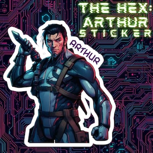 May include: A sticker featuring a digital illustration of a man in a futuristic suit, holding a weapon. The sticker has the text "THE HEX: ARTHUR STICKER" and the name "ARTHUR". The background is a circuit board design.