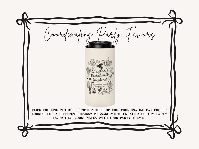 May include: A cream-colored can cooler with a black top, featuring a black and white illustration and text that reads "Taylor's Bachelorette Weekend". The text "Coordinating Party Favors" is at the top. The image is framed with a black border.