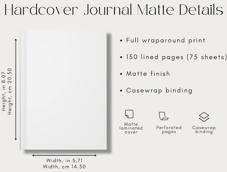 May include: A white hardcover journal with a matte finish. The journal measures 8.07 inches in height and 5.71 inches in width. It has 150 lined pages and a casewrap binding.