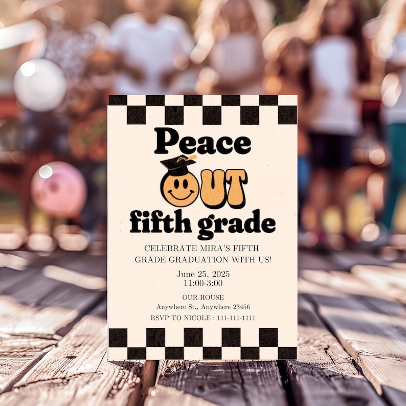 May include: A graduation party invitation with a black and white checkered border. The invitation says "Peace Out Fifth Grade" with a smiley face wearing a graduation cap. The invitation includes the date, time, and location of the party.