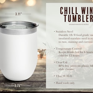 May include: A white stainless steel wine tumbler with a silver rim and lid. The tumbler is 4.50 inches tall and 3.11 inches wide. The text "CHILL WINE TUMBLER" is displayed on the right side of the image.