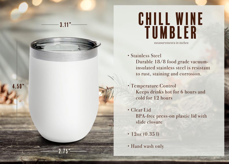 May include: A white stainless steel wine tumbler with a silver rim and lid. The tumbler is 4.50 inches tall and 3.11 inches wide. The text "CHILL WINE TUMBLER" is displayed on the right side of the image.