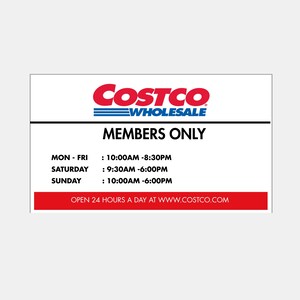 Peut inclure: Panneau blanc avec le logo Costco Wholesale en rouge et bleu. Le panneau indique &laquo;MEMBRES UNIQUEMENT&raquo; et affiche les heures d'ouverture&nbsp;: lun-ven 10h00-20h30, sam 9h30-18h00, dim 10h00-18h00. Le bas du panneau indique &laquo;OUVERT 24H/24 SUR WWW.COSTCO.COM&raquo;.