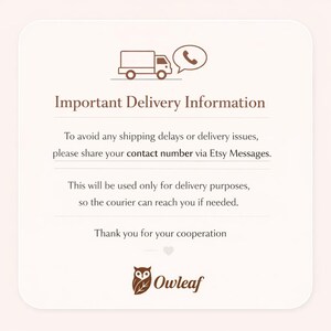 May include: A cream-colored card with the text "Important Delivery Information" and a graphic of a truck and phone. The text requests sharing a contact number via Etsy Messages to avoid delays. The OwlLeaf logo is at the bottom.