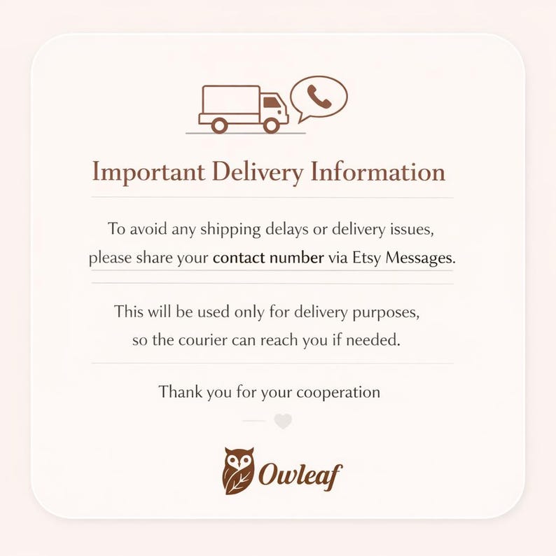 May include: A cream-colored card with the text "Important Delivery Information" and a graphic of a truck and phone. The text requests sharing a contact number via Etsy Messages to avoid delays. The OwlLeaf logo is at the bottom.