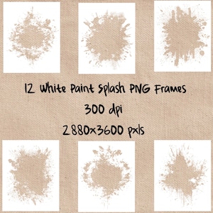 May include: Twelve white paint splash PNG frames on a tan background. Each frame has a unique splatter design. The text reads "12 White Paint splash PNG Frames, 300 dpi, 2880x3600 pxls."