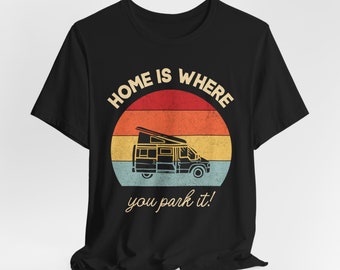 Camper Van T-Shirt, Zuhause ist, wo du es parkst, Unisex, Camper T-shirt, Camping Geschenk, Camping T-Shirt, Vanlife, Vanlife, RV-Leben, Van Shirt