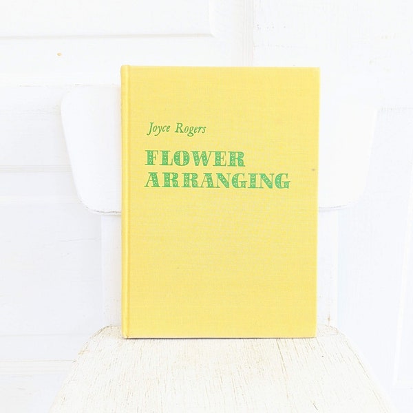 Vintage Flower Arranging Book, Vintage Floral Book, Vintage Sixties Book, Yellow Book, Sixties Flower Arranging, Book for Flower Lover