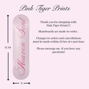 May include: A skateboard with the text "Heaven Sent" in pink script. The board is 31.84 inches long and 8 inches wide. The image also includes the text "Pink Tiger Prints" and other shop information.