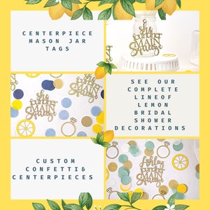 May include: A collage of lemon-themed bridal shower decorations. Includes glittery gold and white cutouts with text, confetti, and a mason jar centerpiece. The text includes "She found her main squeeze" and "Custom confetti & centerpieces."