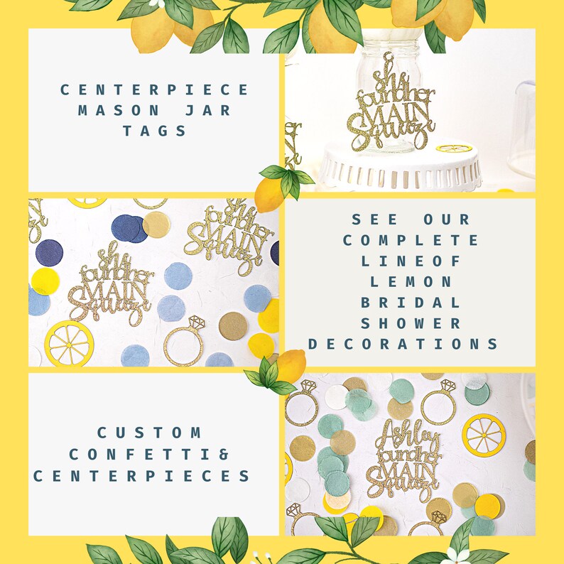 May include: A collage of lemon-themed bridal shower decorations. Includes glittery gold and white cutouts with text, confetti, and a mason jar centerpiece. The text includes "She found her main squeeze" and "Custom confetti & centerpieces."
