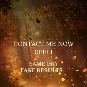 May include: An image with a warm, autumnal color scheme, featuring falling leaves and a blurred forest background. White text reads "CONTACT ME NOW SPELL SAME DAY FAST RESULTS."