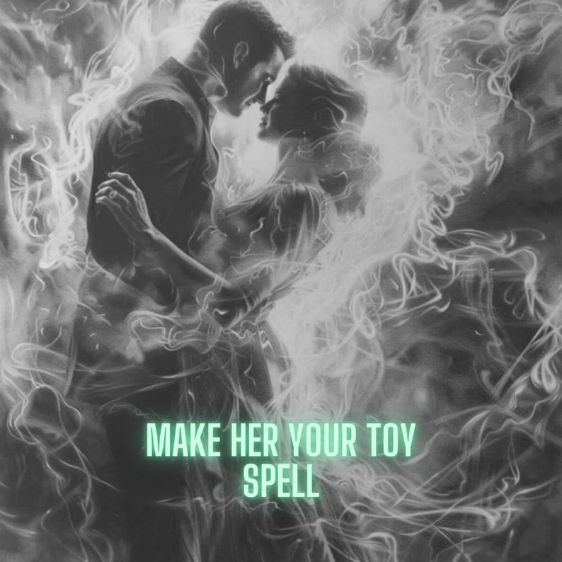 May include: A black and white image of a couple embracing, surrounded by swirling smoke. The text "MAKE HER YOUR TOY SPELL" is superimposed on the image.