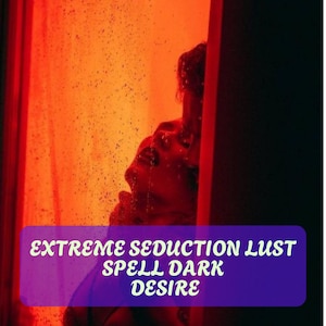 May include: A couple in a passionate embrace, bathed in red light. The text "EXTREME SEDUCTION LUST SPELL DARK DESIRE" is superimposed over the image.