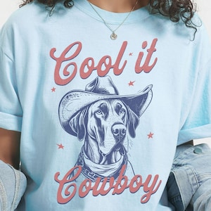 Funny Great Dane Shirt, Dog Mom Gift, Cool it Cowboy Dog T-shirt, Country Life Gift, Comfort Colors Western Shirt, Big dogs Lovers gift